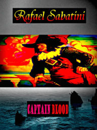 Title: Rafael Sabatini Captain Blood, Author: Rafael Sabatini