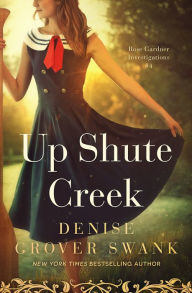 Title: Up Shute Creek: Rose Gardner Investigations #4, Author: Denise Grover Swank