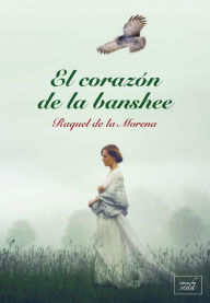 Title: El corazon de la banshee, Author: Raquel de la Morena