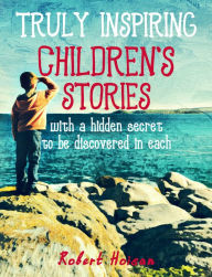 Title: Truly Inspiring Children's Stories, Author: Robert Hoisan