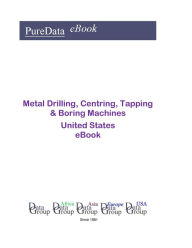 Title: Metal Drilling, Centring, Tapping & Boring Machines United States, Author: Editorial DataGroup USA