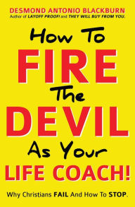 Title: How To Fire The Devil As Your Life Coach!, Author: DESMOND ANTONIO BLACKBURN