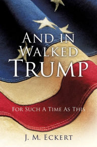 Title: And in Walked Trump, Author: J M Eckert