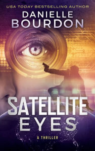 Title: Satellite Eyes, Author: Danielle Bourdon