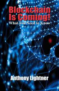 Title: Blockchain Is Coming, Author: Anthony Lightner