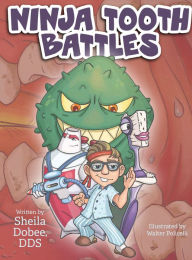 Title: Ninja Tooth Battles, Author: Dr. Sheila Dobee