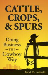 Title: Cattle, Crops, & Spurs, Author: David M. Gobeille