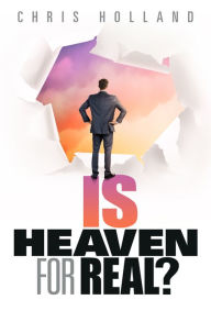 Title: Is Heaven for Real?, Author: Chris Holland