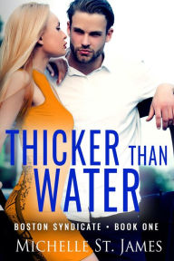 Title: Thicker Than Water: A Second Chance Dark Mafia Romance, Author: Michelle St. James