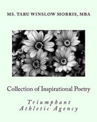 Title: Collection of Inspirational Poetry: Triumphant Athletic Agency, Author: Tabu Winslow Morris