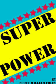 Title: Super Power: A Short Story, Author: Scott William Foley