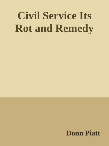 CIVIL SERVICE Its Rot and Remedy