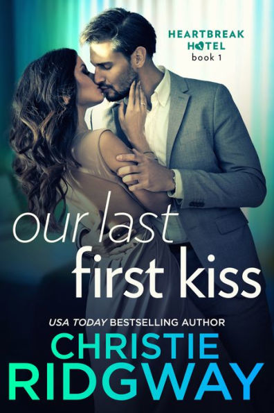 Our Last First Kiss (Heartbreak Hotel Book 1)