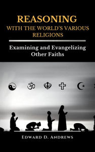 Title: REASONING WITH THE WORLD'S VARIOUS RELIGIONS, Author: Edward Andrews