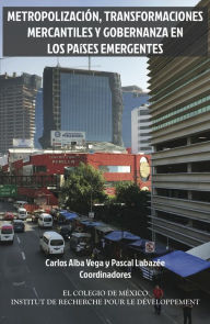 Title: Metropolizacion, transformaciones mercantiles y gobernanza en los paises emergentes., Author: Carlos Alba Vega