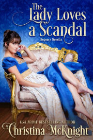 Title: The Lady Loves A Scandal, Author: Christina McKnight