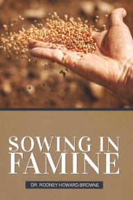 Title: Sowing in Famine, Author: Rodney Howard-Browne