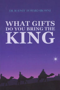 Title: What Gifts Do You Bring the King, Author: Rodney Howard-Browne