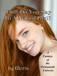 Title: What Do You Say To a Naked Girl?, Author: Gloria