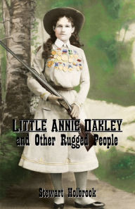 Title: Little Annie Oakley and Other Rugged People, Author: Stewart H. Holbrook