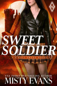 Title: Sweet Soldier, Kali Sweet Urban Fantasy, Book 3: Kali Sweet Urban Fantasy Series, Author: Misty Evans