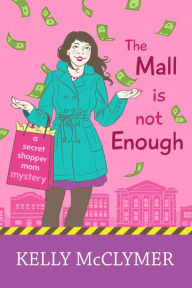 Title: The Mall is Not Enough, Author: Kelly McClymer