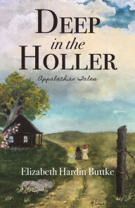 Title: Deep in the Holler, Author: Elizabeth Hardin Buttke