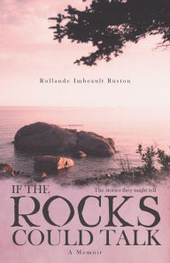 Title: If the Rocks Could Talk, Author: Rollande Imbeault Ruston