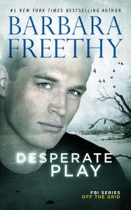 Title: Desperate Play (Off the Grid: FBI Series #3), Author: Barbara Freethy