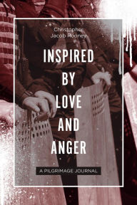 Title: Inspired By Love and Anger, Author: Christopher Jacob Rooney