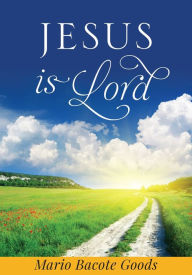 Title: Jesus is Lord By Mario Goods, Author: Mario Bacote Goods