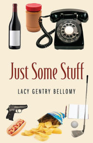 Title: Just Some Stuff, Author: Lacy Gentry Bellomy