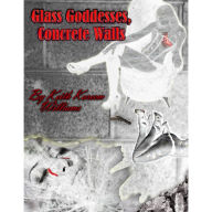 Title: Glass Goddesses, Concrete Walls, Author: Keith Kareem Williams