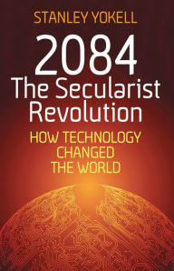 Title: 2084 The Secularist Revolution, Author: Stanley Yokell