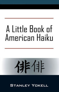 Title: A Little Book of American Haiku, Author: Stanley Yokell