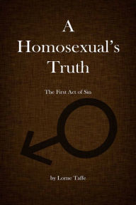 Title: A Homosexual's Truth, Author: Lorne Taffe