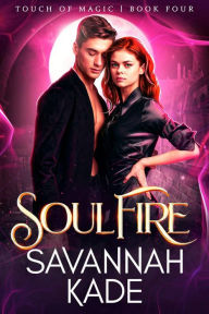 Title: SoulFire: A Steamy Paranormal Magic Romance, Author: Savannah Kade