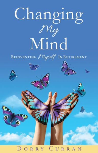 Changing My Mind: Reinventing Myself in Retirement