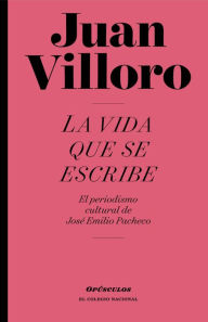 Title: La vida que se escribe, Author: Juan Villoro Ruiz