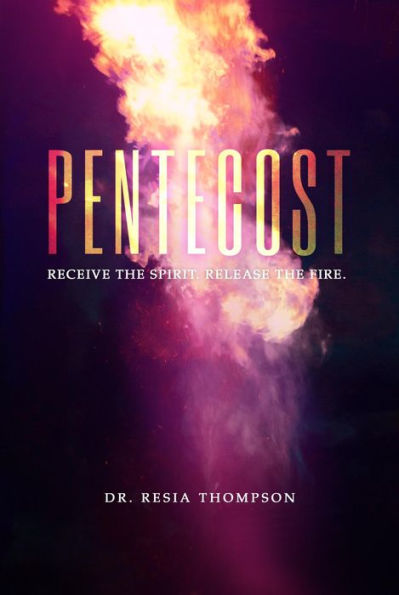 Pentecost: Receive the Spirit. Release the Fire.