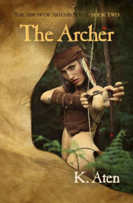Title: The Archer, Author: K Aten