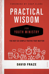 Title: Practical Wisdom for Youth Ministry, Author: David Fraze