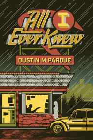 Title: All I Ever Knew, Author: Dustin Pardue