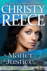 Title: A Matter Of Justice: A Grey Justice Novel, Author: Christy Reece