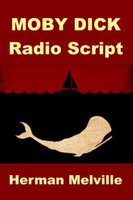 Title: Moby Dick Radio Script, Author: Herman Melville