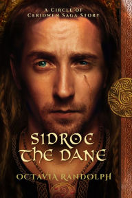 Title: Sidroc the Dane: A Circle of Ceridwen Saga Story, Author: Octavia Randolph