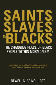 Title: Saints, Slaves, and Blacks: The Changing Place of Black People Within Mormonism, 2nd ed., Author: Newell G. Bringhurst