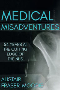 Title: Medical Misadventures, Author: Alistair Fraser-Moodie