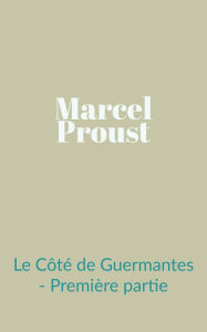 Title: Le Cote de Guermantes - Premiere partie, Author: Marcel Proust
