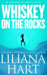 Title: Whiskey on the Rocks (Addison Holmes Series Novella), Author: Liliana Hart